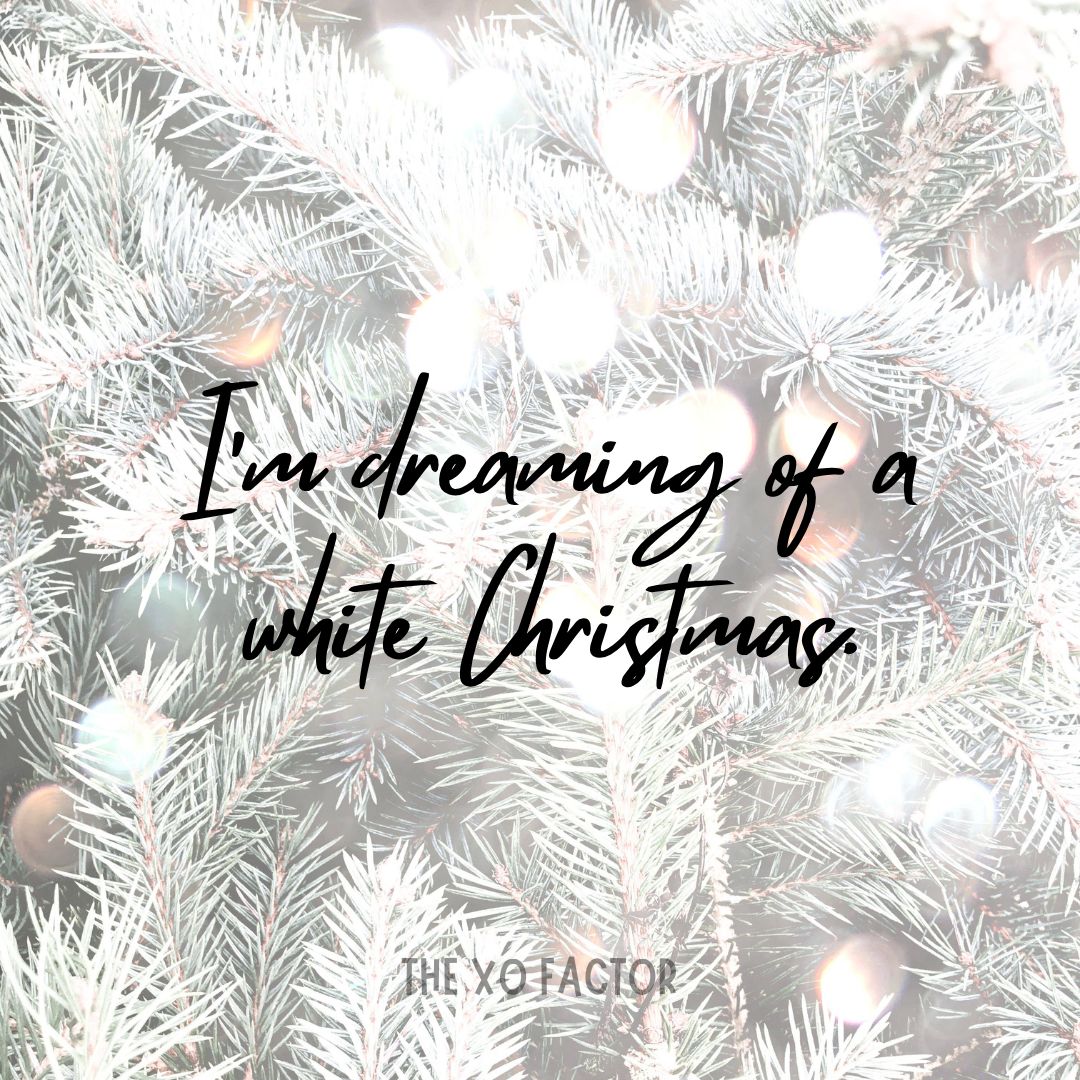I’m dreaming of a white Christmas