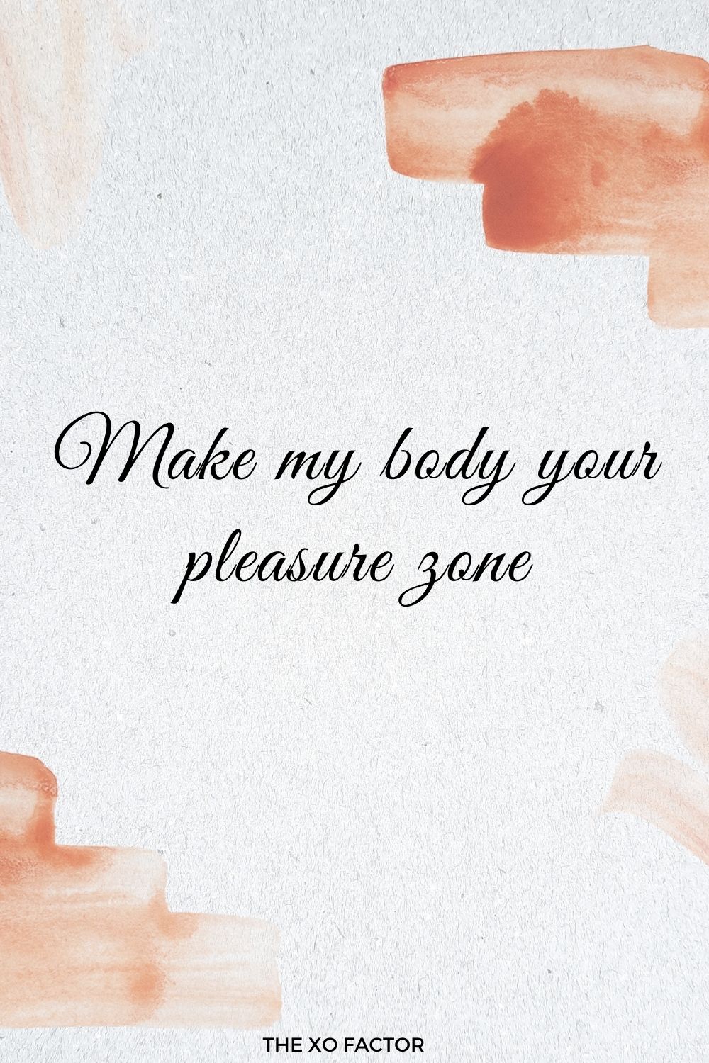 Make my body your pleasure zone