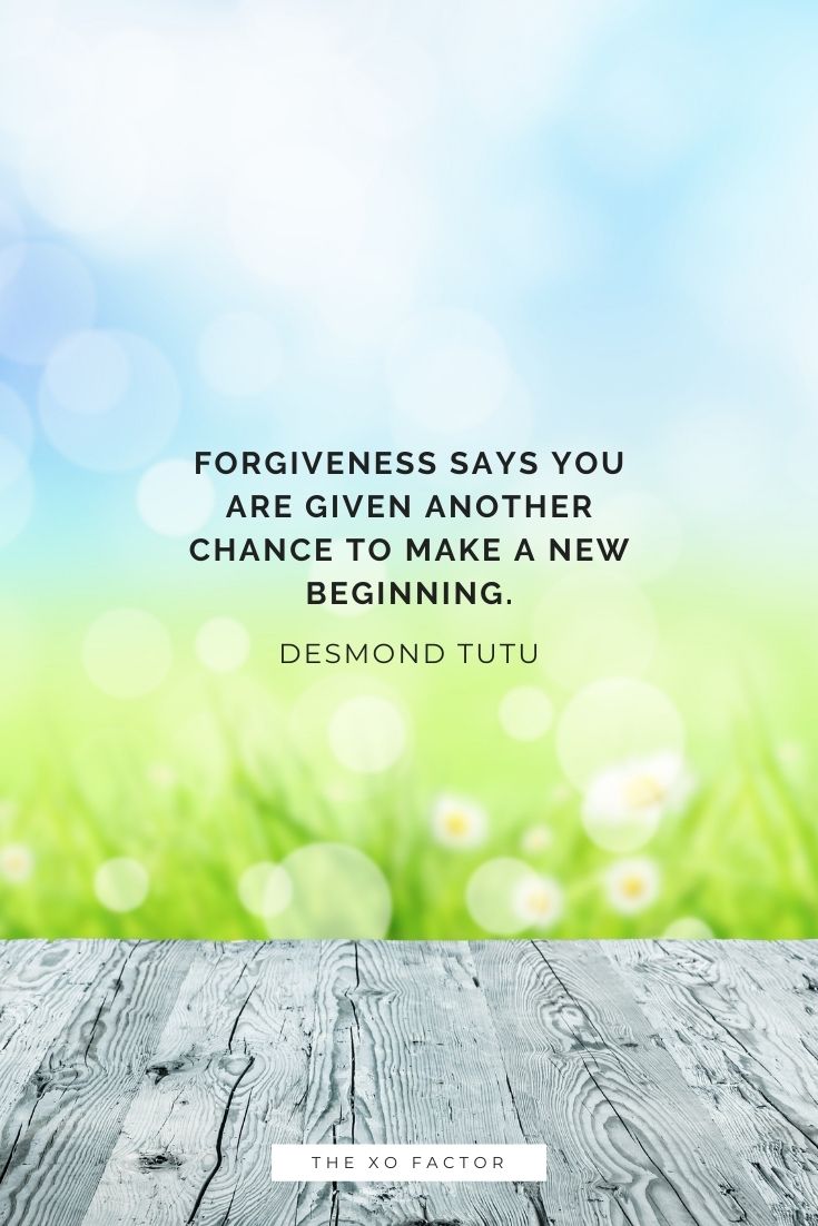 Forgiveness says you are given another chance to make a new beginning. - Desmond Tutu