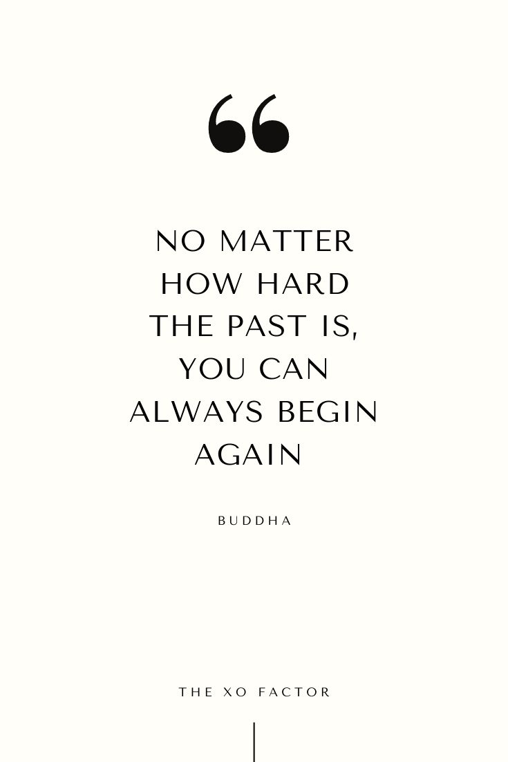 No matter how hard the past is, you can always begin again - Buddha