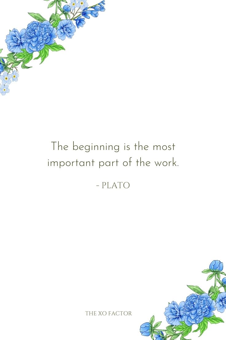 The beginning is the most important part of the work. - Plato