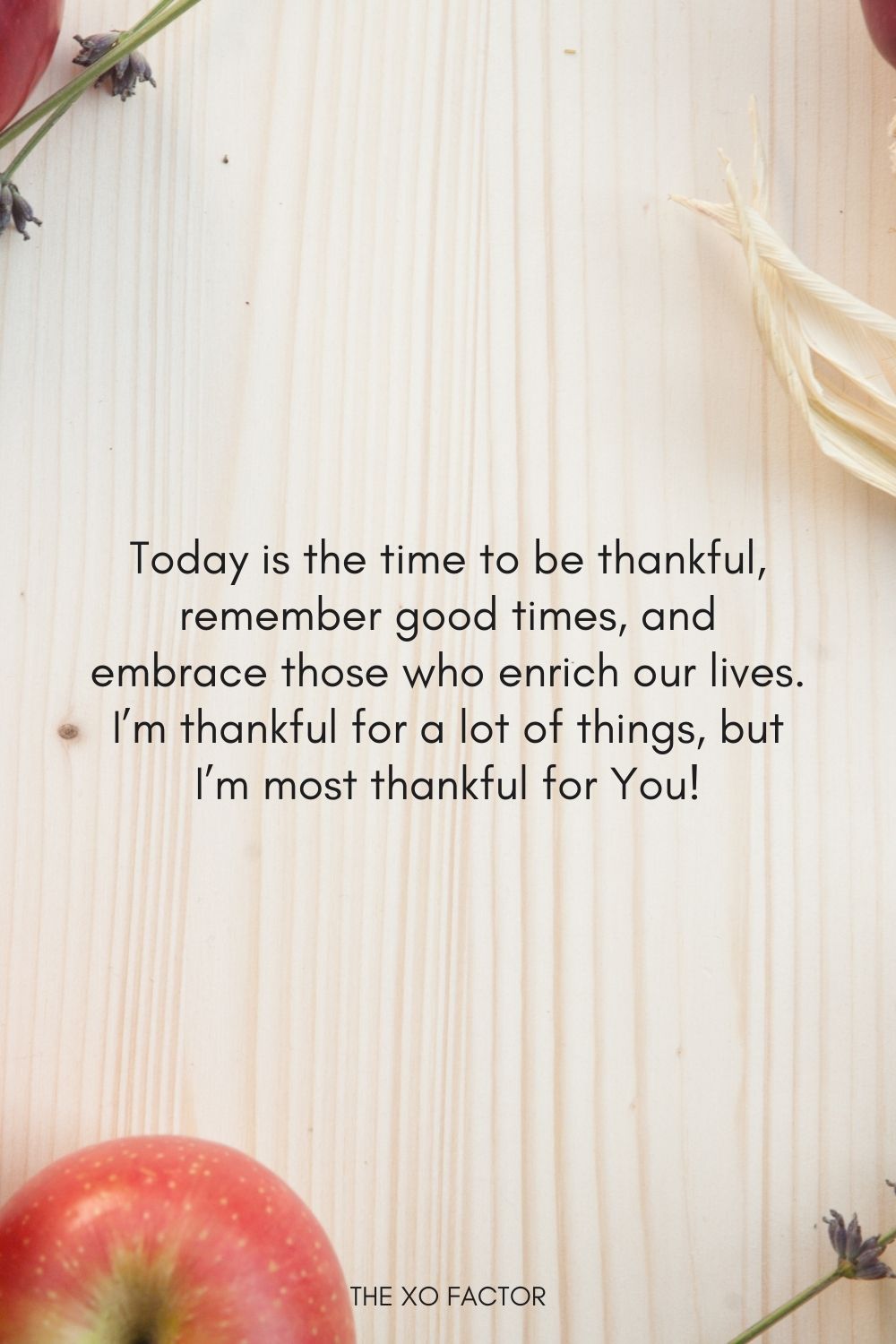 Today is the time to be thankful, remember good times, and embrace those who enrich our lives. I’m thankful for a lot of things, but I’m most thankful for You! Happy Thanksgiving!