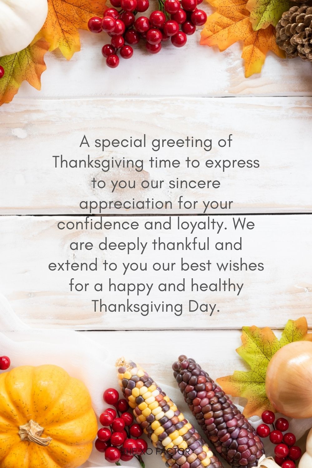 A special greeting of Thanksgiving time to express to you our sincere appreciation for your confidence and loyalty. We are deeply thankful and extend to you our best wishes for a happy and healthy Thanksgiving Day.
