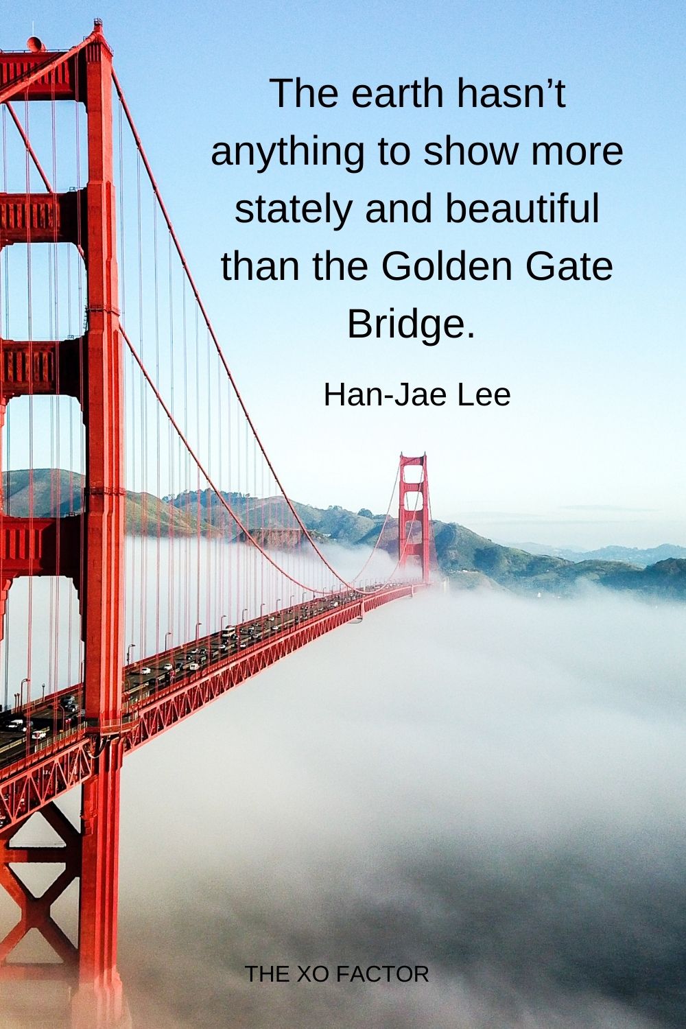 The earth hasn’t anything to show more stately and beautiful than the Golden Gate Bridge.  Han-Jae Lee