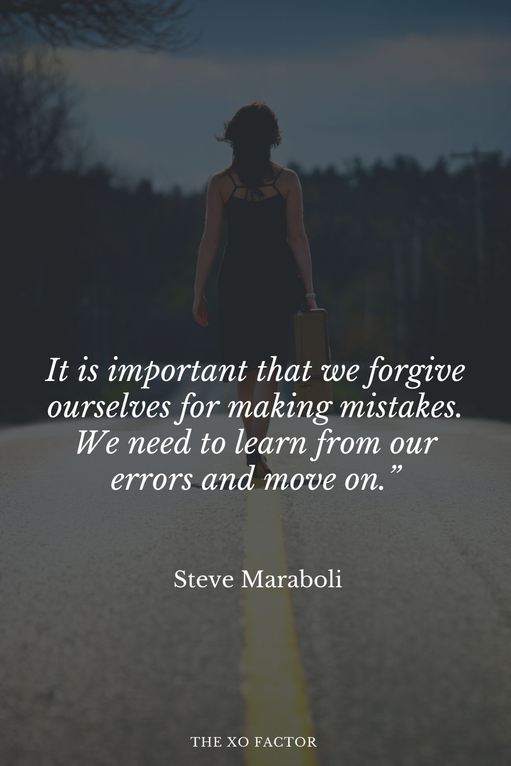 It is important that we forgive ourselves for making mistakes. We need to learn from our errors and move on.” Steve Maraboli