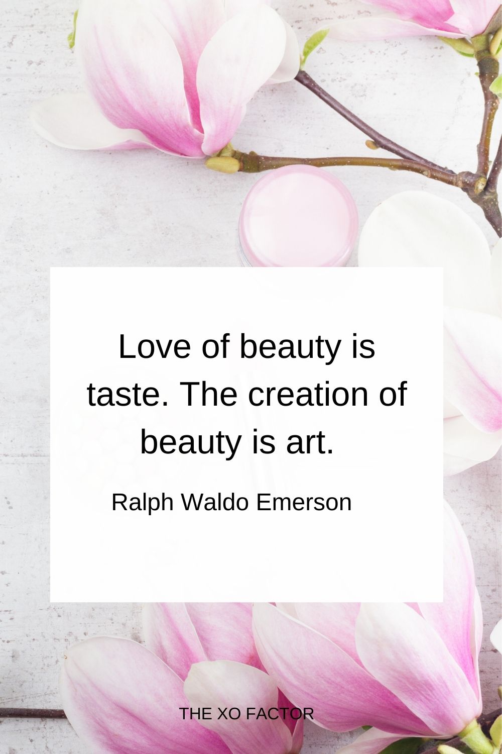 Love of beauty is taste. The creation of beauty is art. Ralph Waldo Emerson