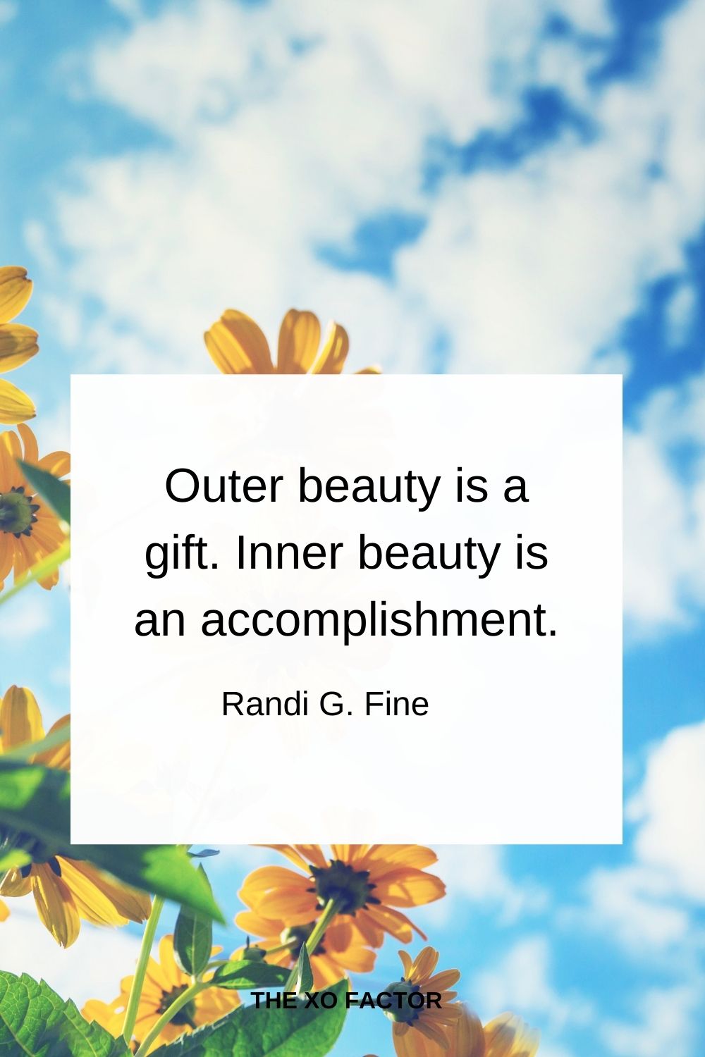 Outer beauty is a gift. Inner beauty is an accomplishment.  Randi G. Fine