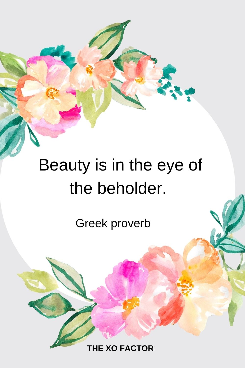 Beauty is in the eye of the beholder.  Greek proverb