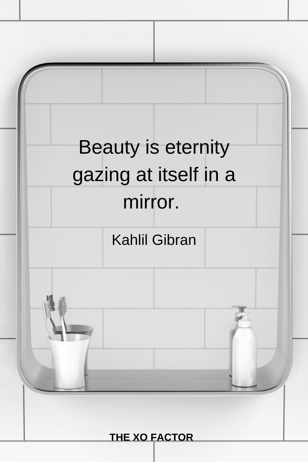 Beauty is eternity gazing at itself in a mirror.  Kahlil Gibran