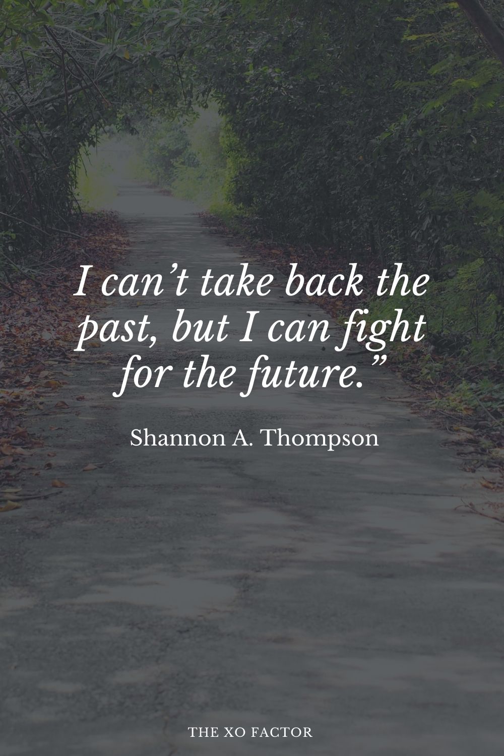I can’t take back the past, but I can fight for the future.” Shannon A. Thompson