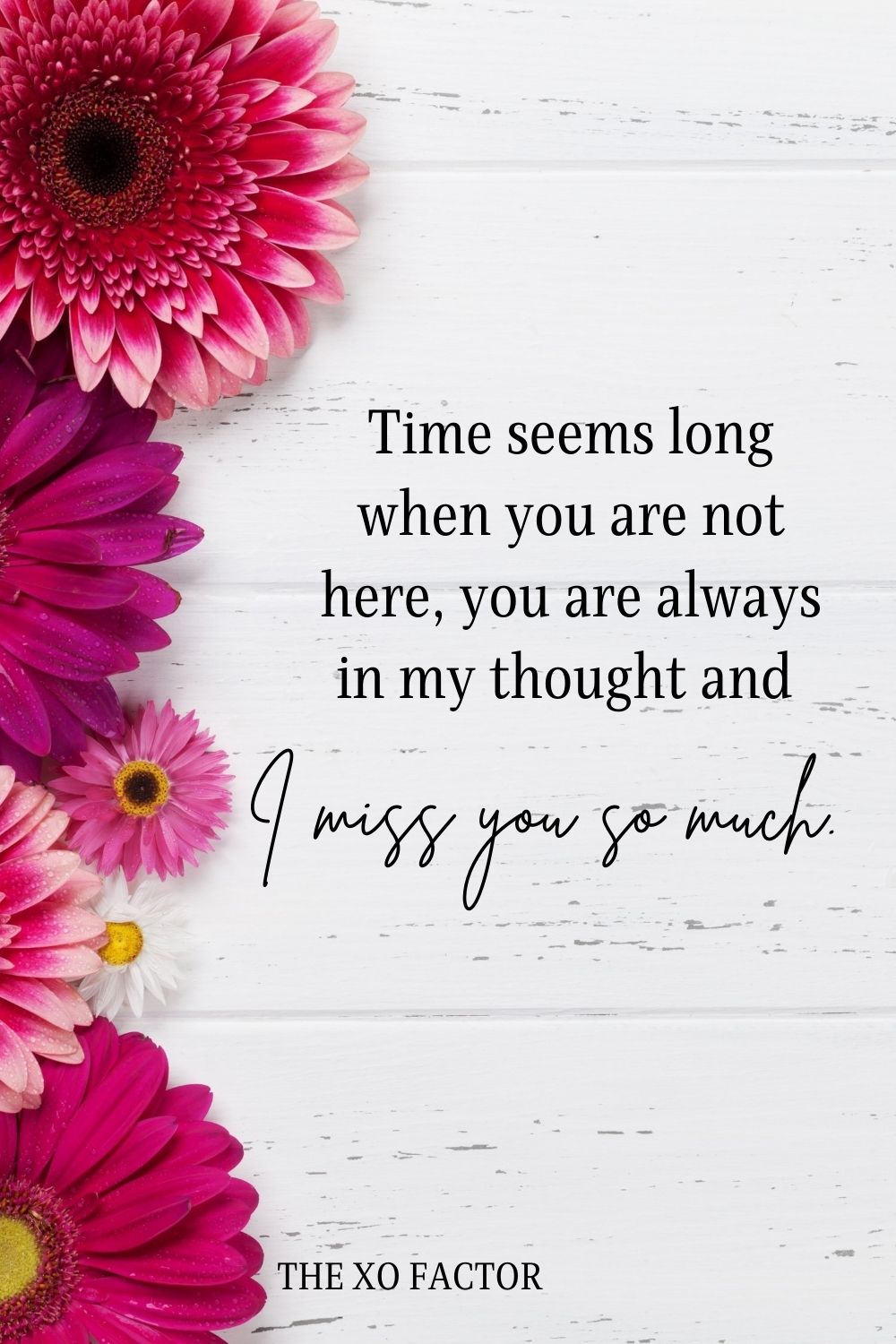 Time seems long when you are not here, you are always in my thought and I miss you so much.