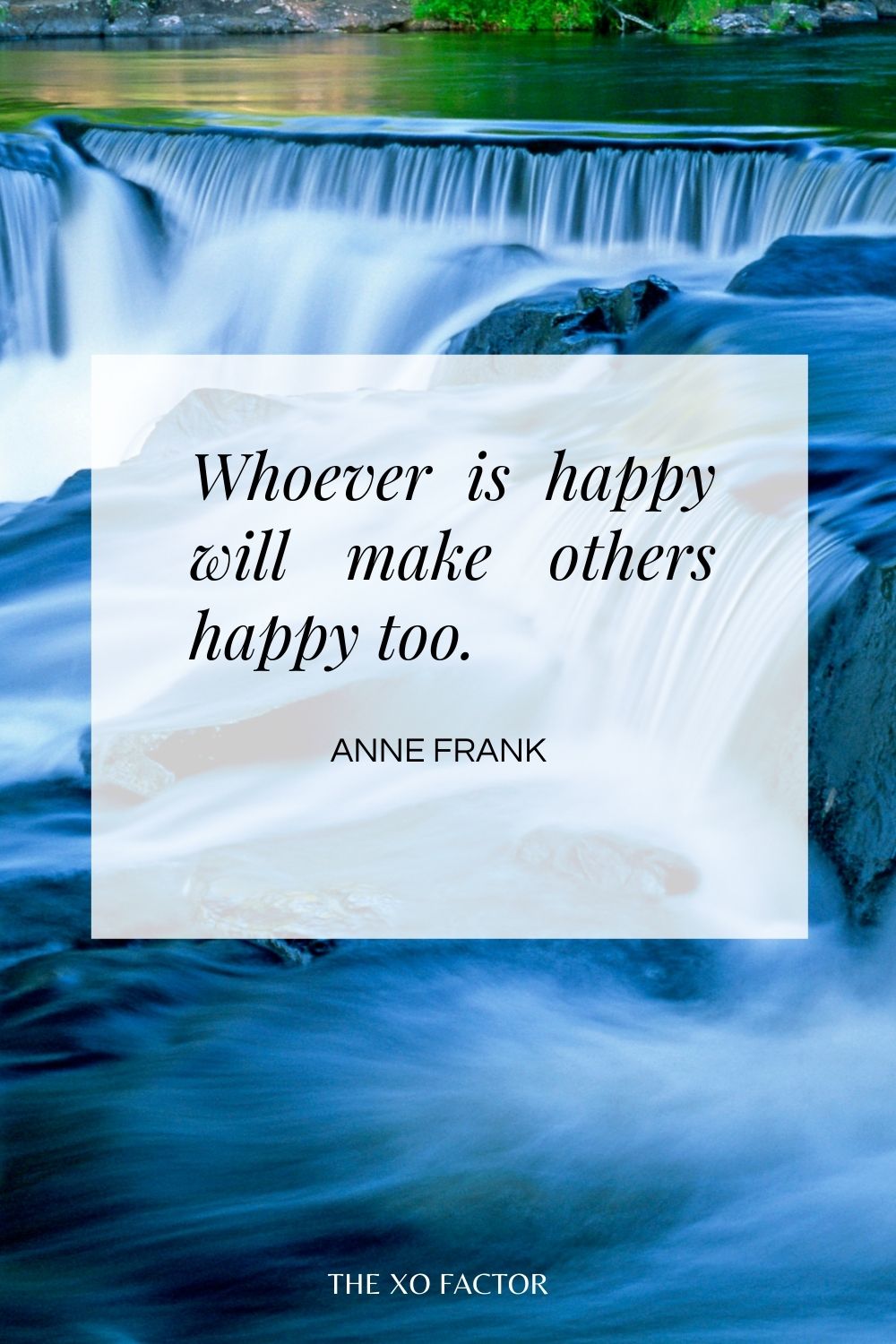 Whoever is happy will make others happy too.  Anne Frank