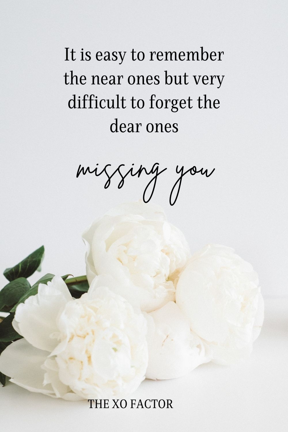 It is easy to remember the near ones but very difficult to forget the dear ones missing you