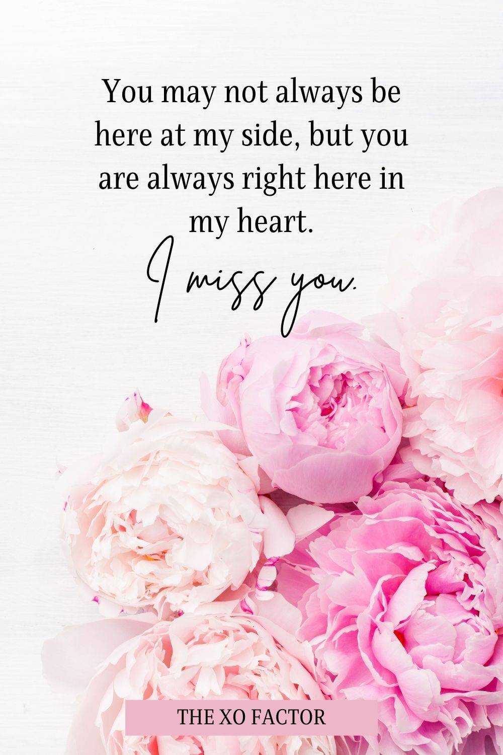 You may not always be here at my side, but you are always right here in my heart. I miss you.