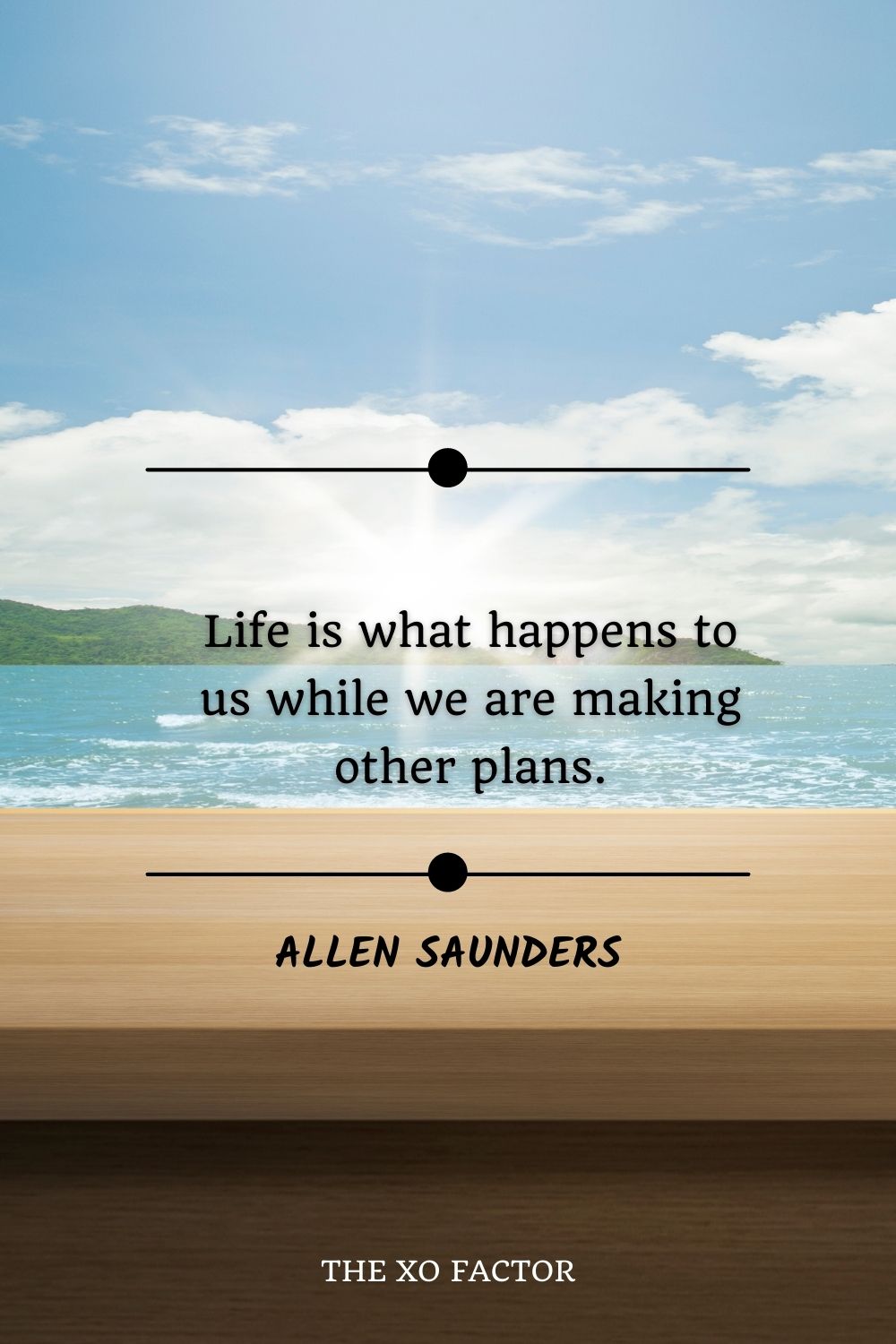 motivational quotes - Life is what happens to us while we are making other plans.”― Allen Saunders