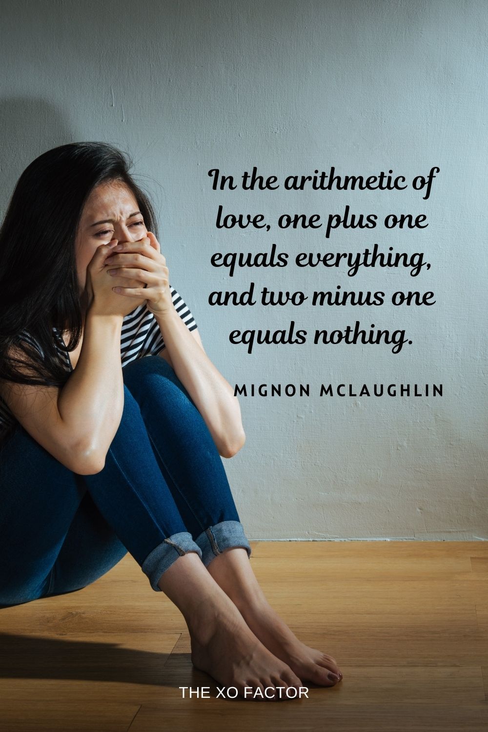 In the arithmetic of love, one plus one equals everything, and two minus one equals nothing.  Mignon McLaughlin  unrequited love quotes