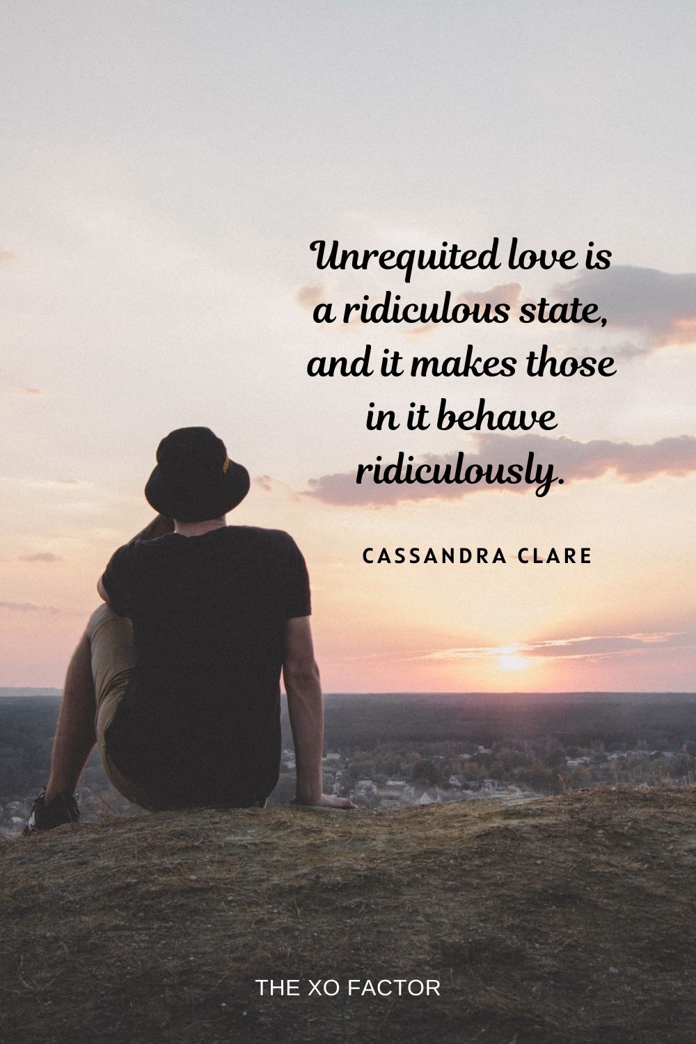Unrequited love is a ridiculous state, and it makes those in it behave ridiculously. Cassandra Clare