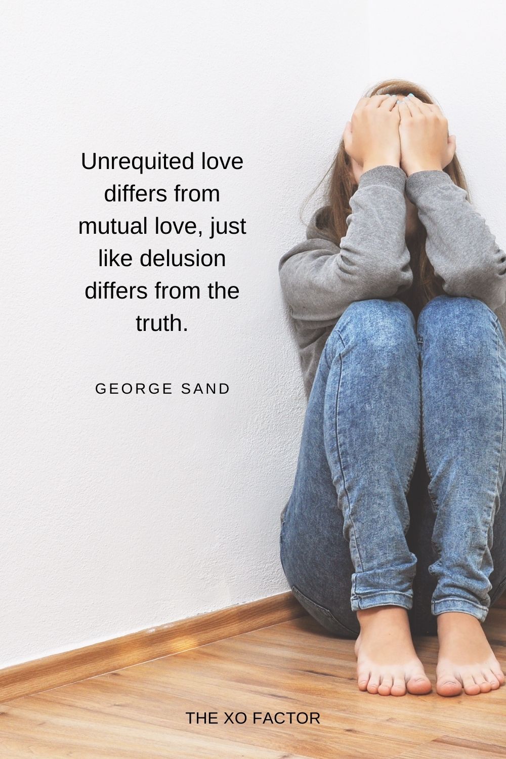 Unrequited love differs from mutual love, just like delusion differs from the truth. George Sand