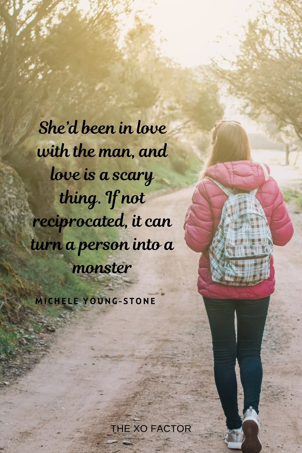 She’d been in love with the man, and love is a scary thing. If not reciprocated, it can turn a person into a monster. Michele Young-Stone