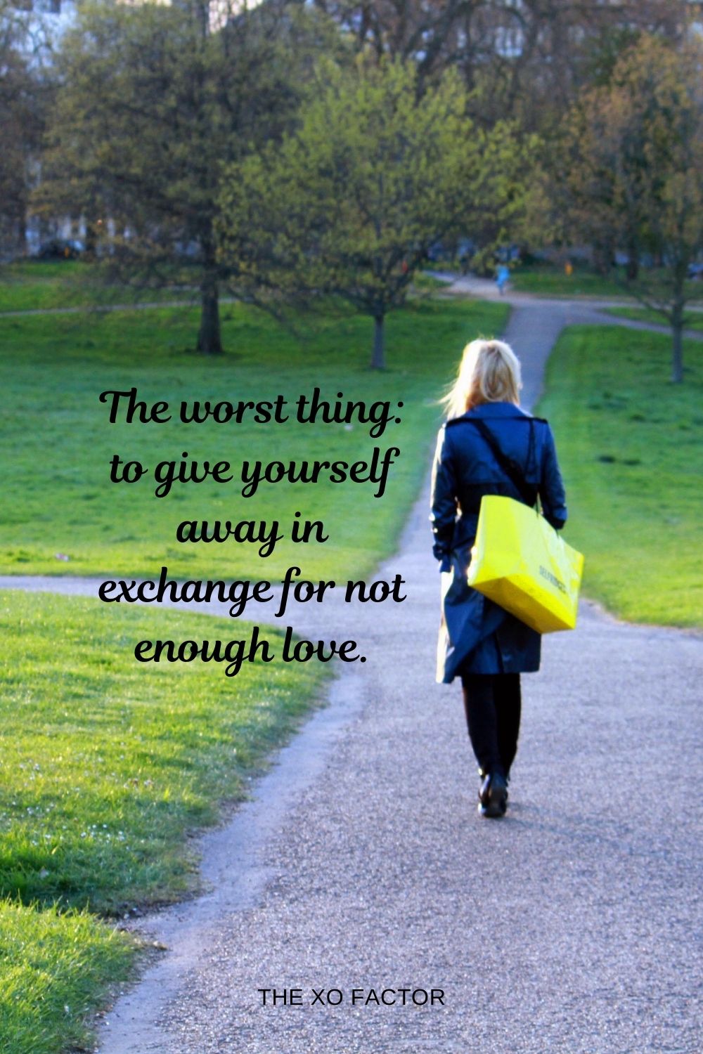 The worst thing: to give yourself away in exchange for not enough love.