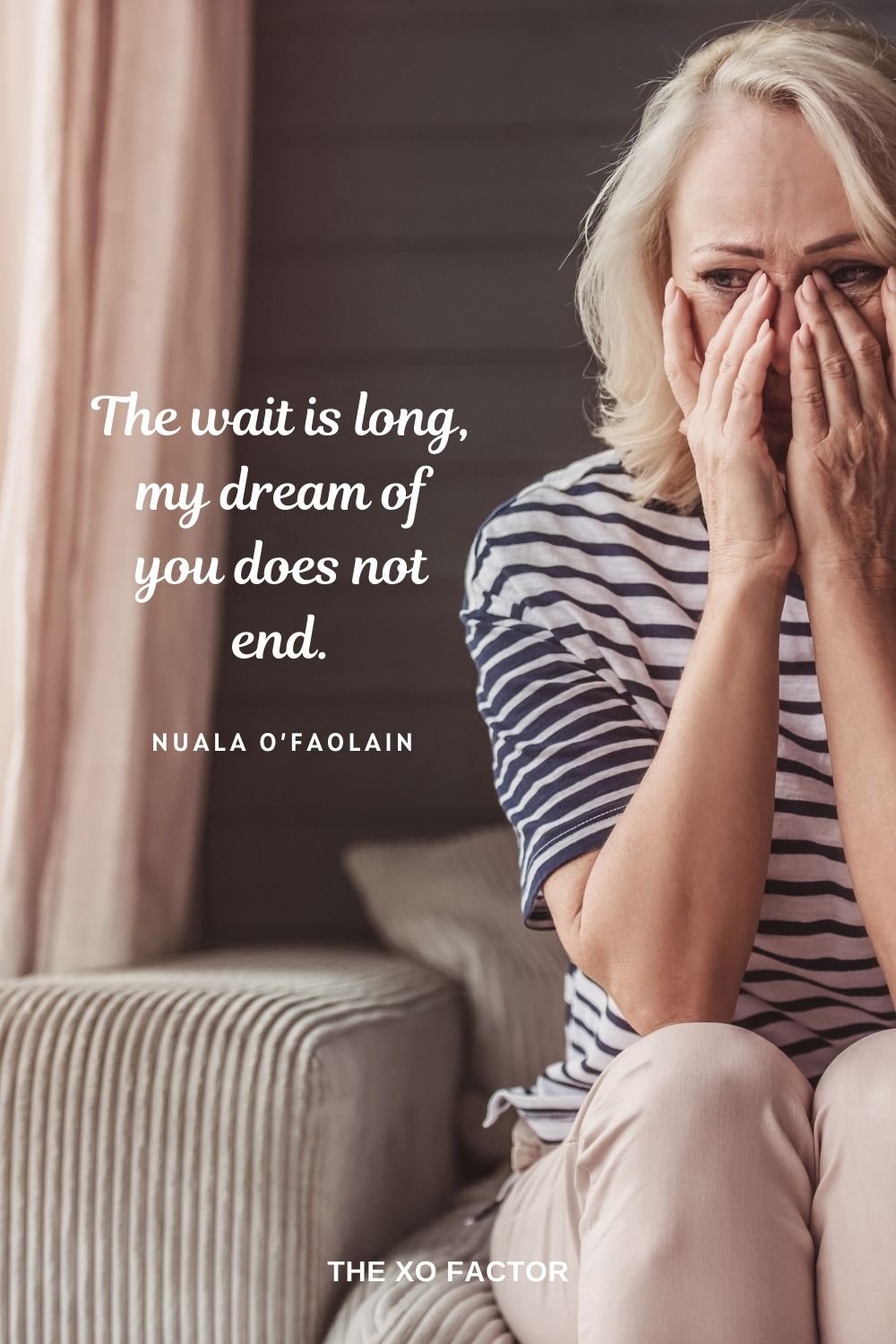 The wait is long, my dream of you does not end. Nuala O’Faolain