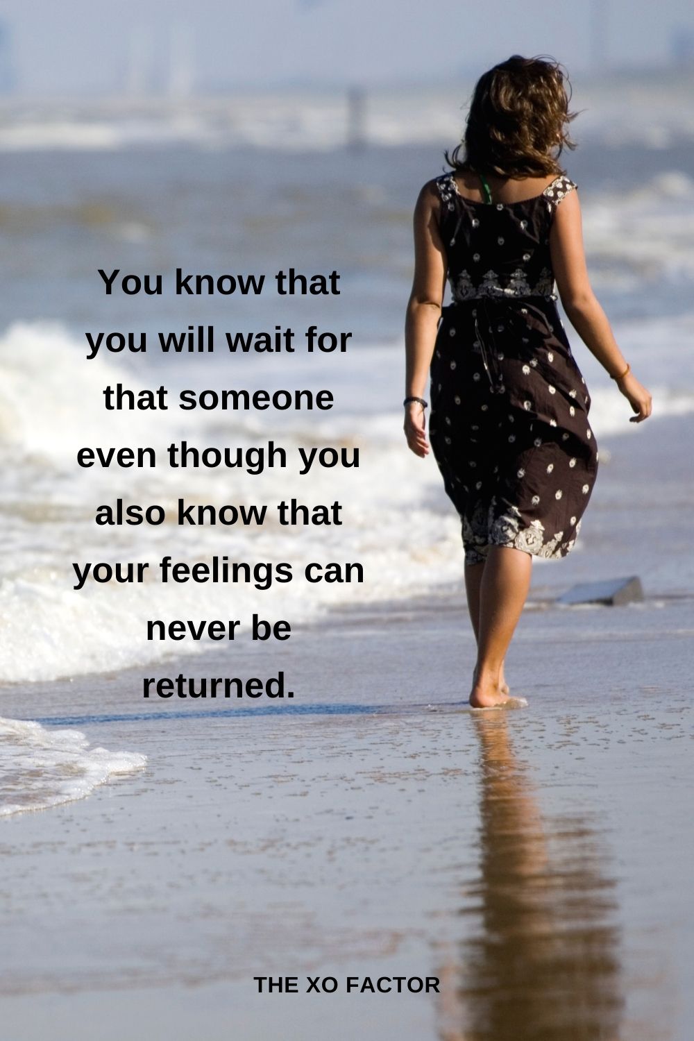 You know that you will wait for that someone even though you also know that your feelings can never be returned.