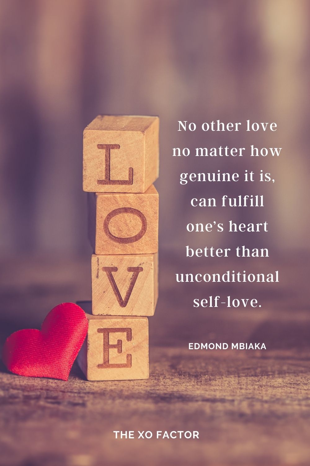 No other love no matter how genuine it is, can fulfill one’s heart better than unconditional self-love. Edmond Mbiaka