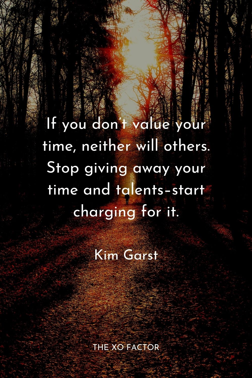 If you don’t value your time, neither will others. Stop giving away your time and talents–start charging for it.