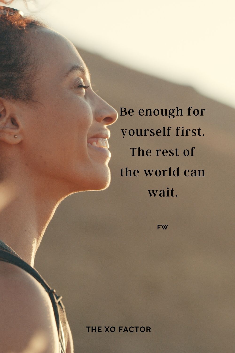 Be enough for yourself first. The rest of the world can wait. fw
