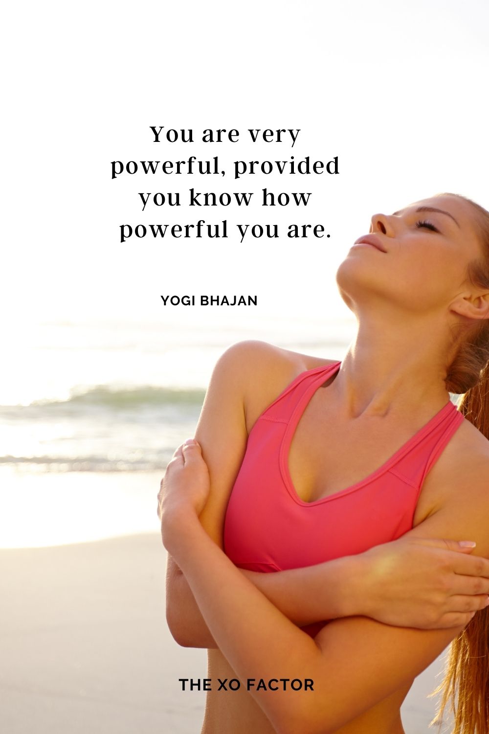 You are very powerful, provided you know how powerful you are. Yogi Bhajan