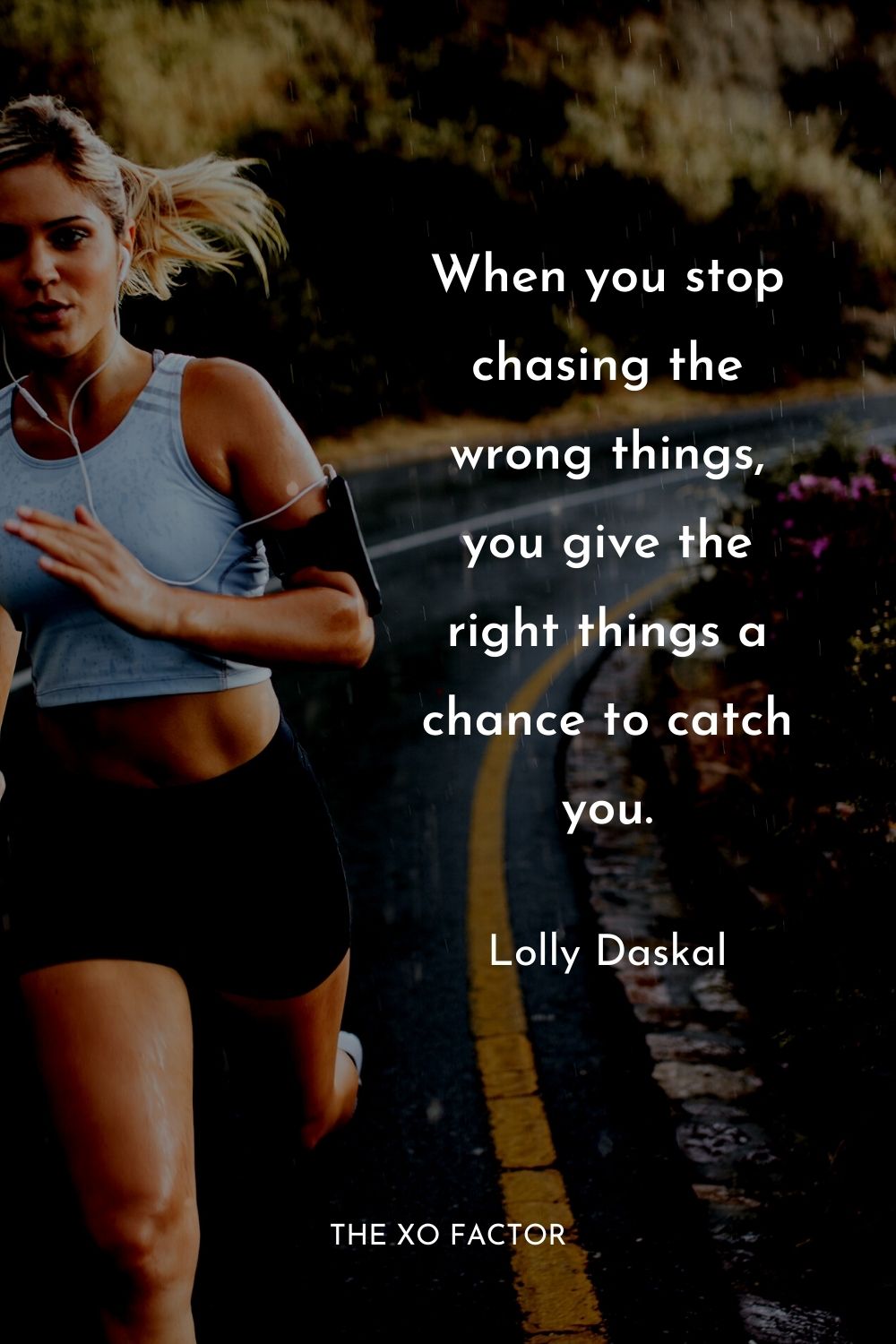 When you stop chasing the wrong things, you give the right things a chance to catch you.