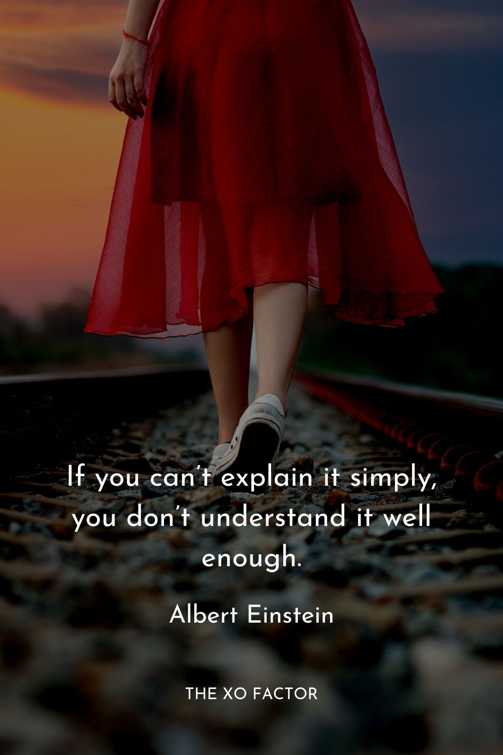 If you can’t explain it simply, you don’t understand it well enough.