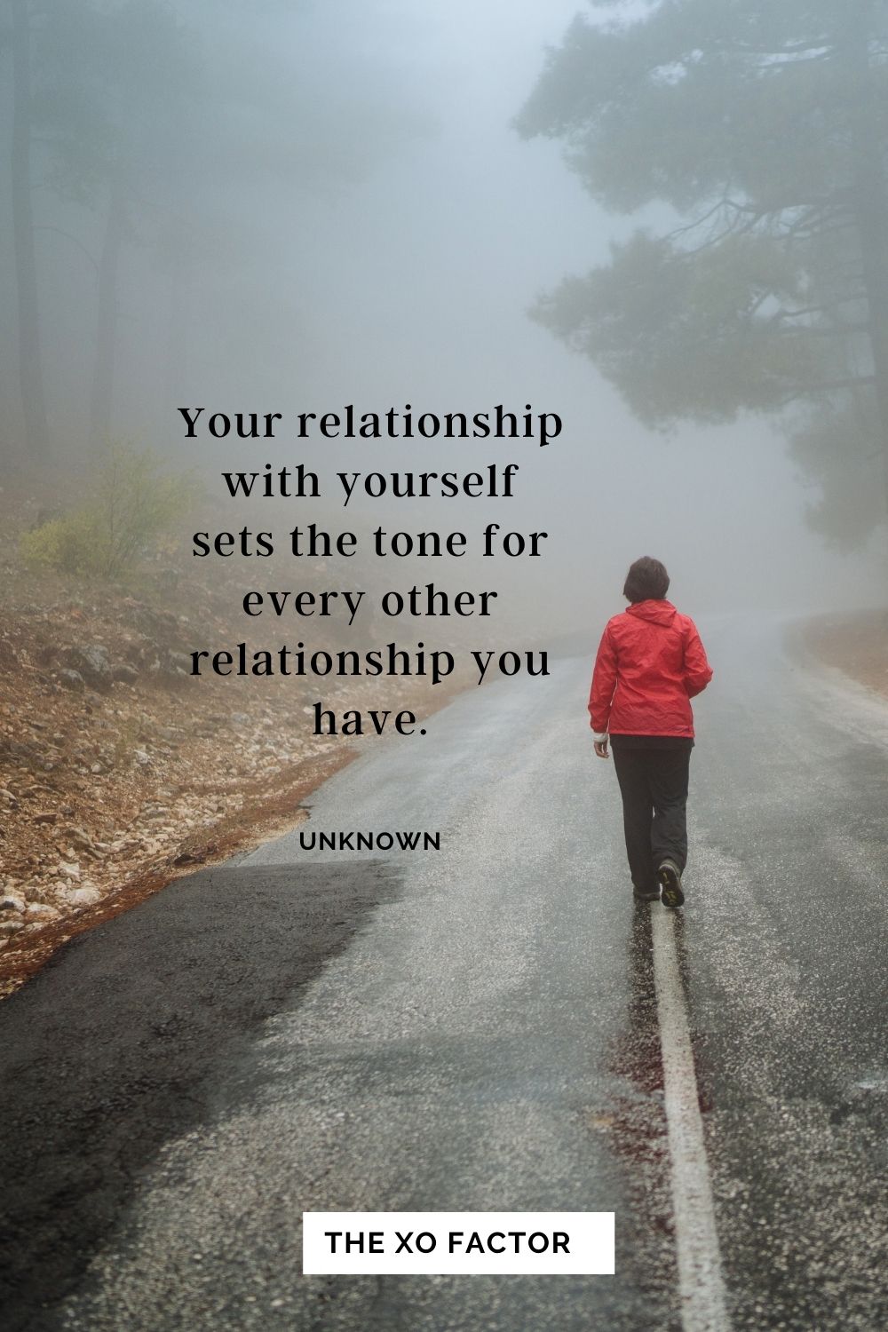Your relationship with yourself sets the tone for every other relationship you have. Unknown