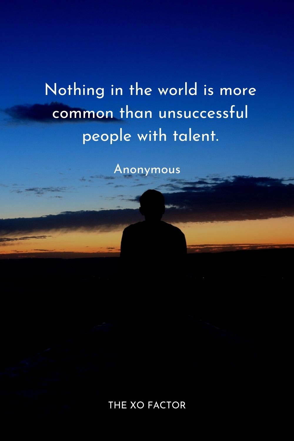 Nothing in the world is more common than unsuccessful people with talent.