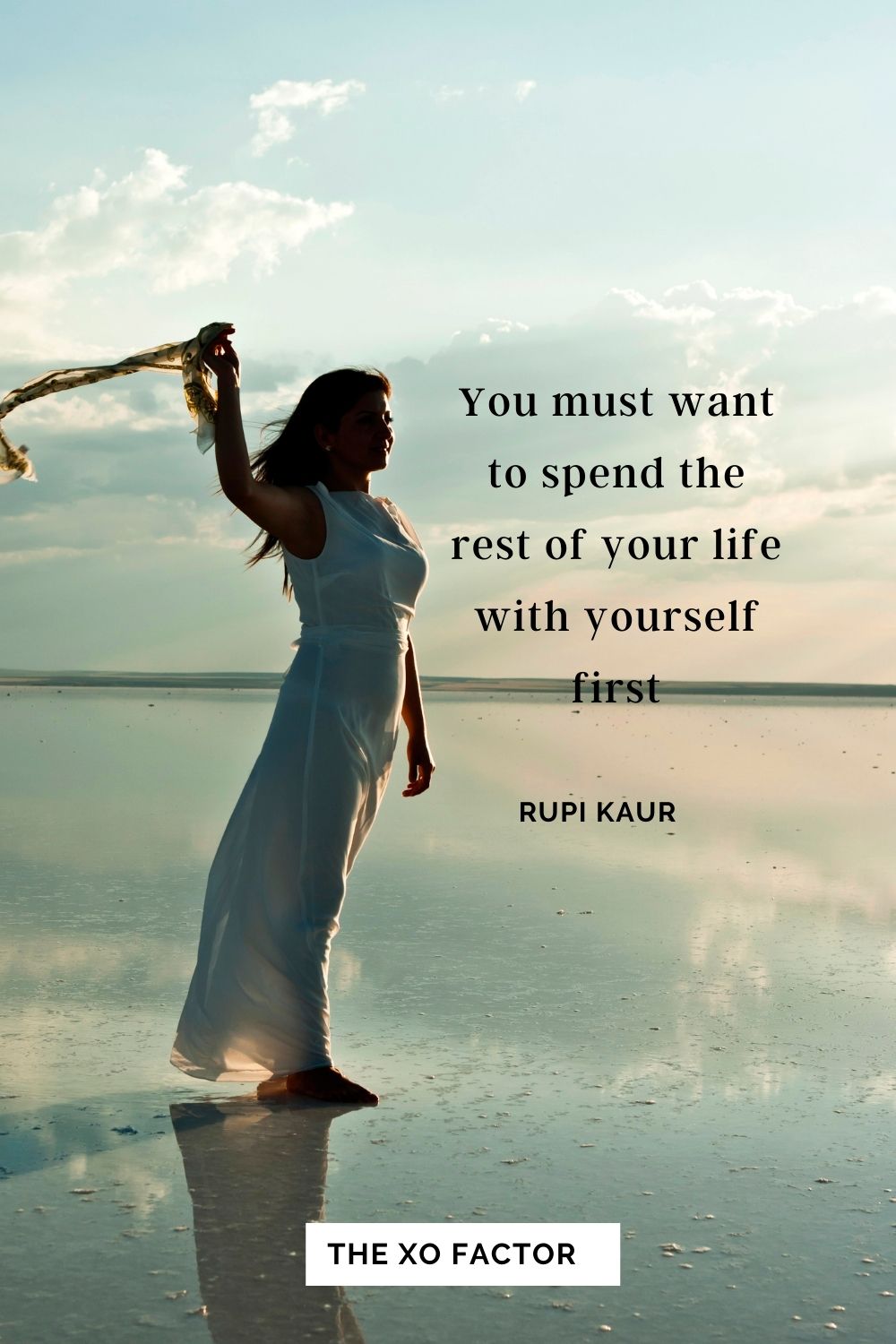 You must want to spend the rest of your life with yourself first. Rupi Kaur
