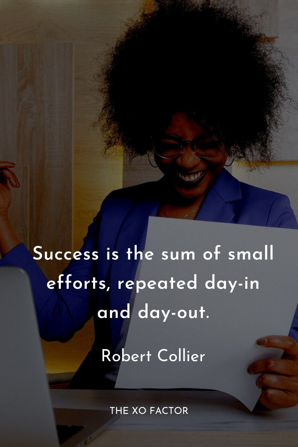 Success is the sum of small efforts, repeated day-in and day-out.