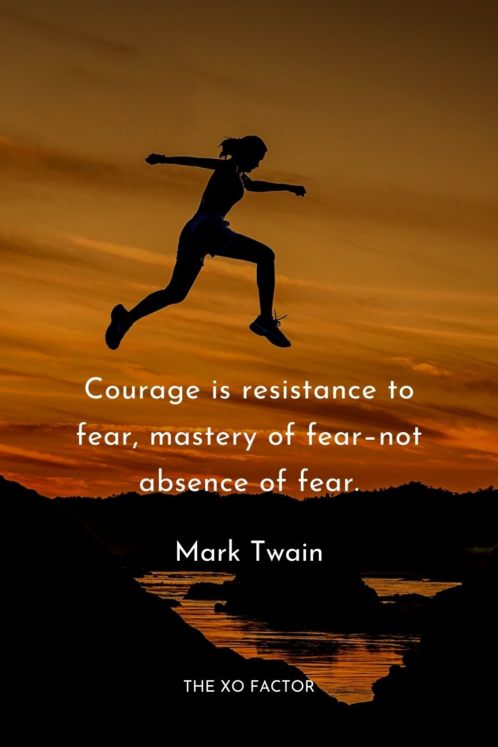 Courage is resistance to fear, mastery of fear–not absence of fear.