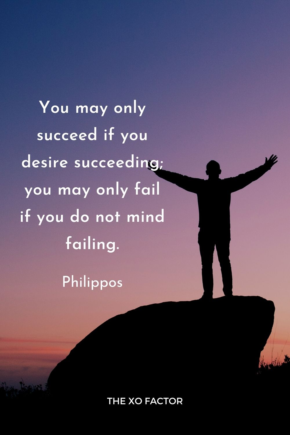 You may only succeed if you desire succeeding; you may only fail if you do not mind failing.