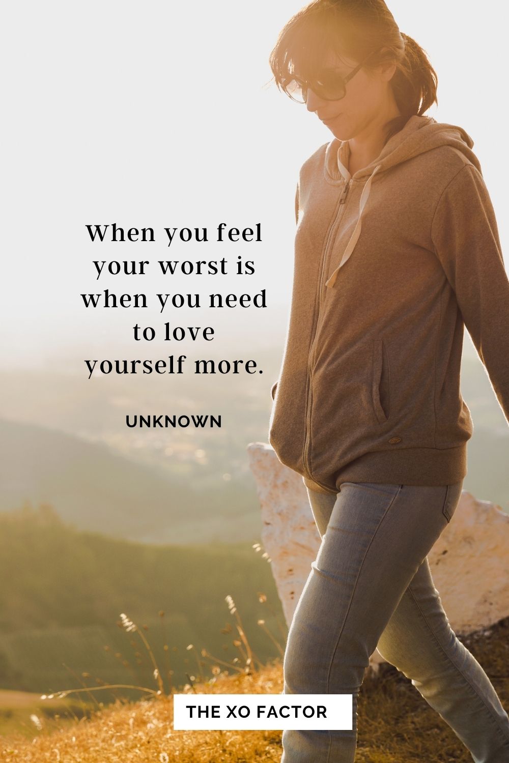 When you feel your worst is when you need to love yourself more. Unknown