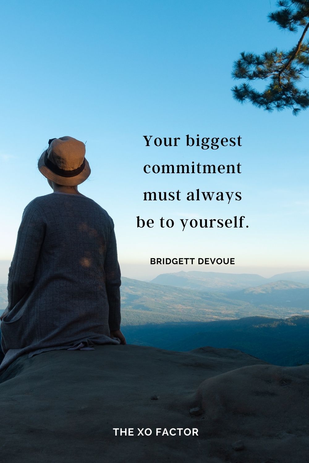 Your biggest commitment must always be to yourself. Bridgett Devoue