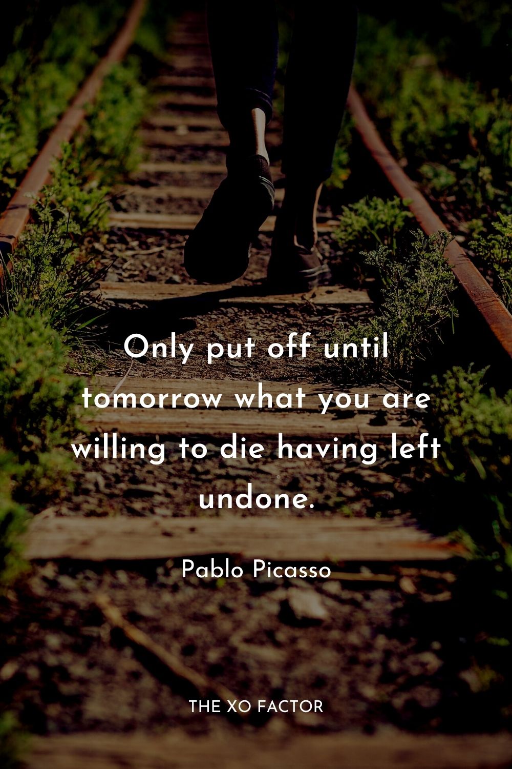 Only put off until tomorrow what you are willing to die having left undone.