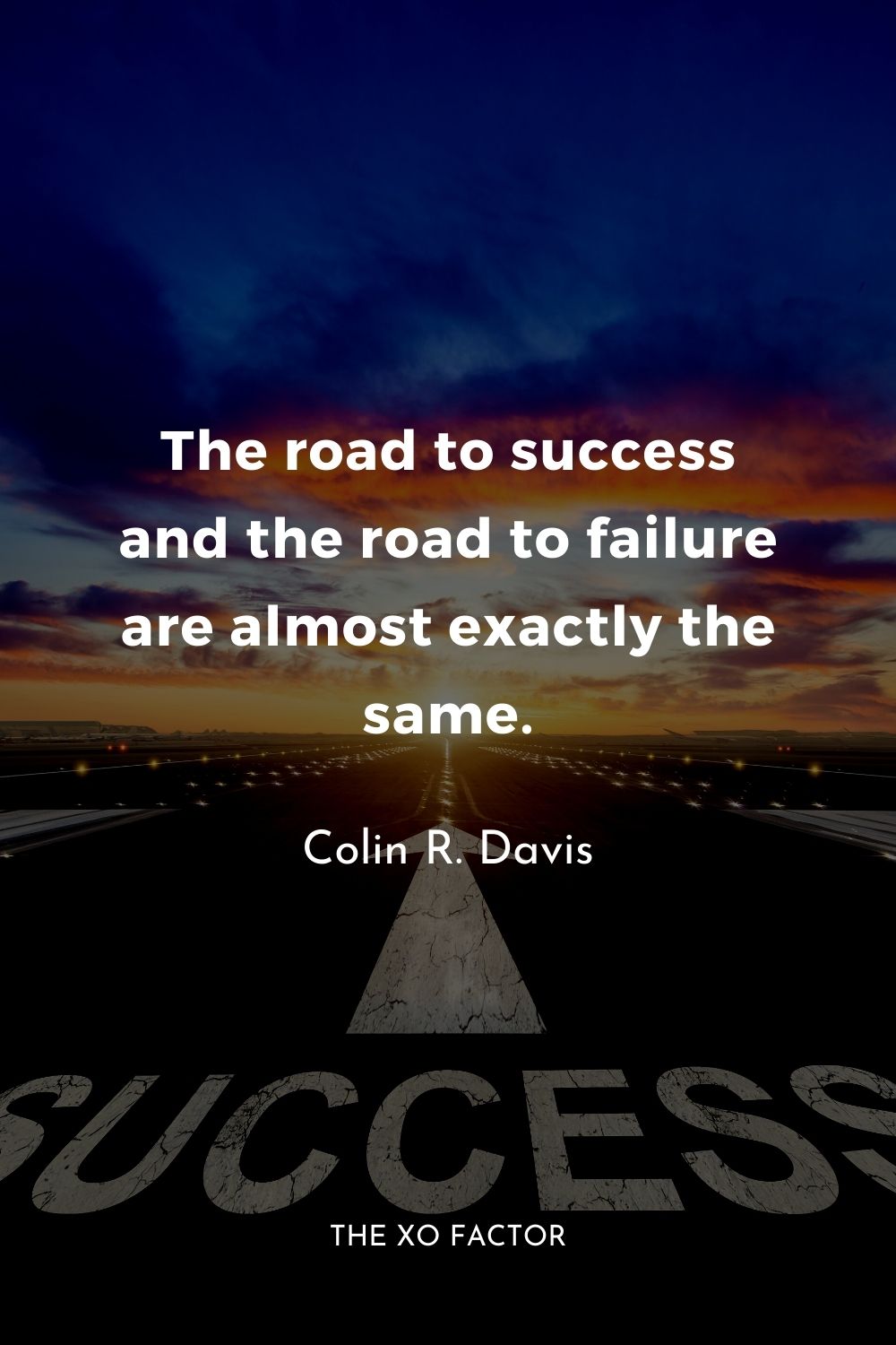 The road to success and the road to failure are almost exactly the same.