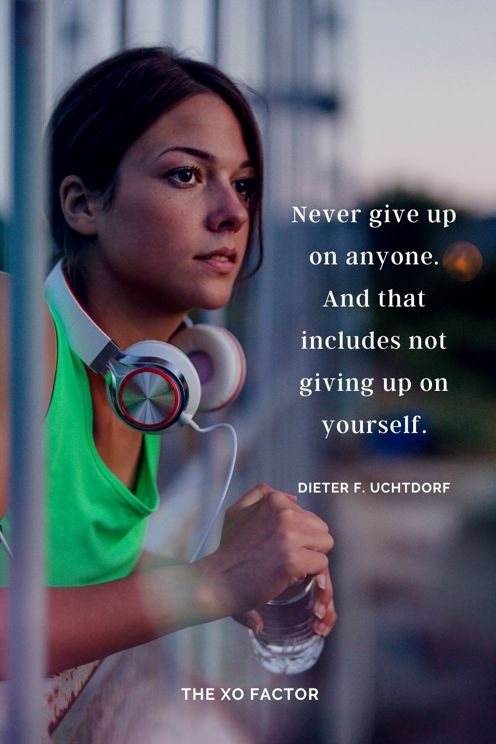Never give up on anyone. And that includes not giving up on yourself. Dieter F. Uchtdorf