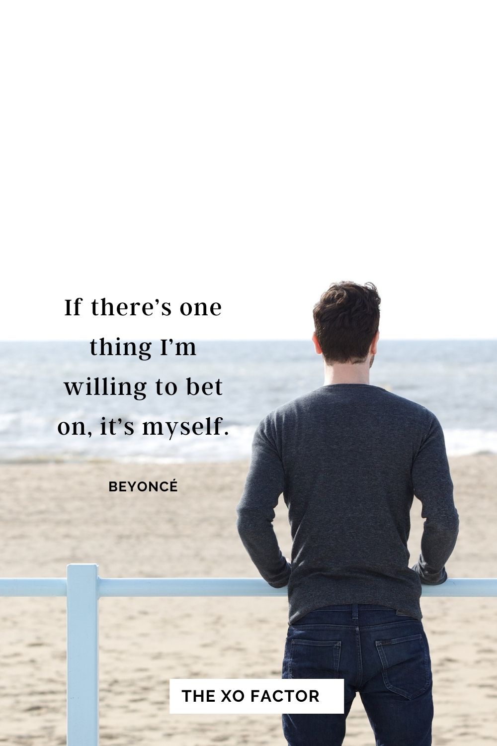 If there’s one thing I’m willing to bet on, it’s myself. Beyoncé