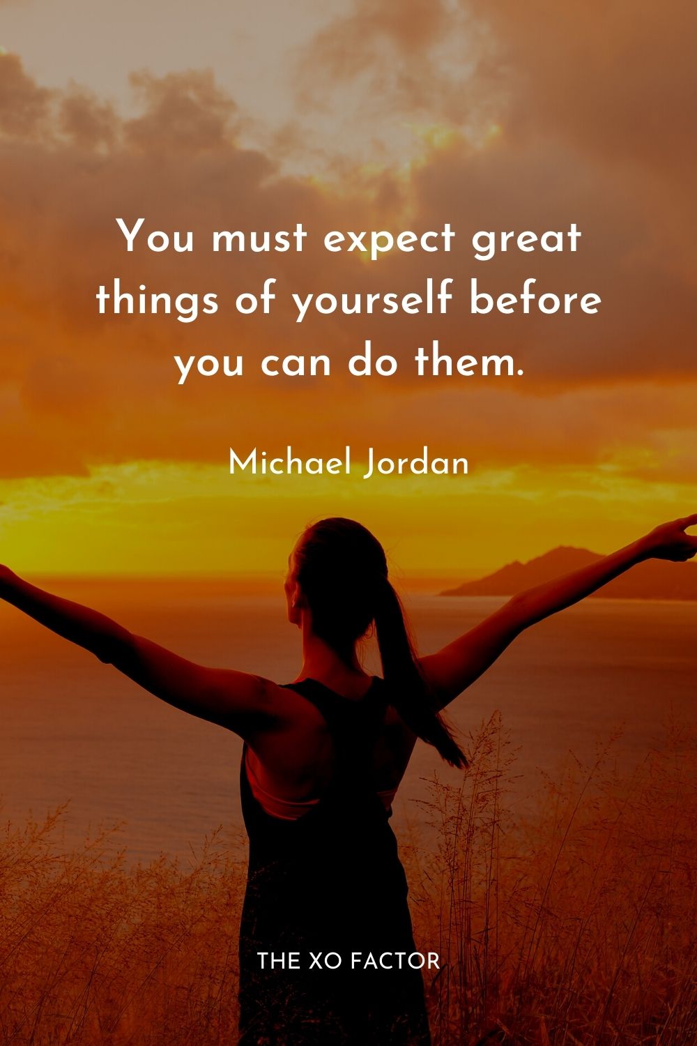 You must expect great things of yourself before you can do them.