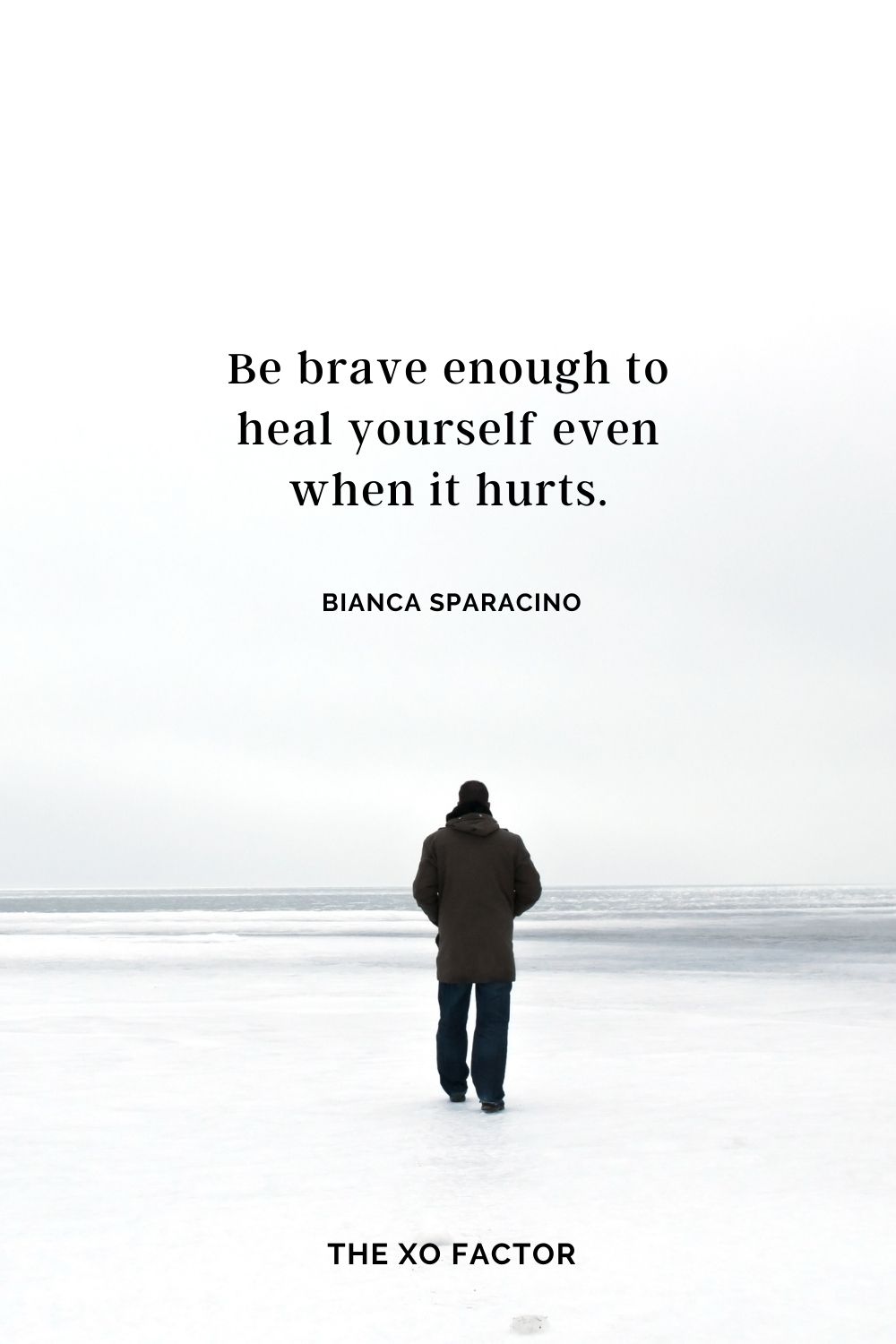 Be brave enough to heal yourself even when it hurts. Bianca Sparacino