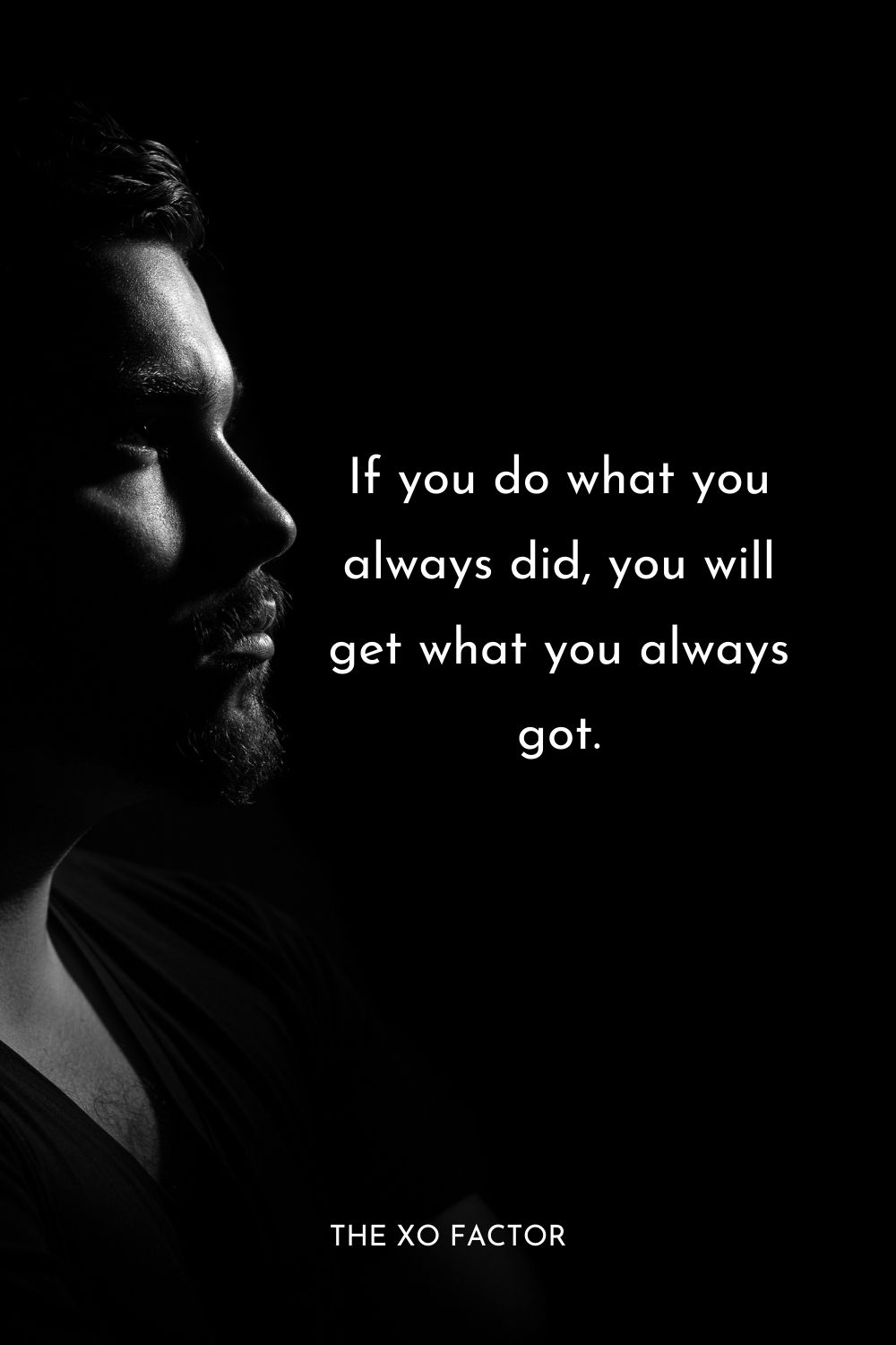 If you do what you always did, you will get what you always got. Anonymous