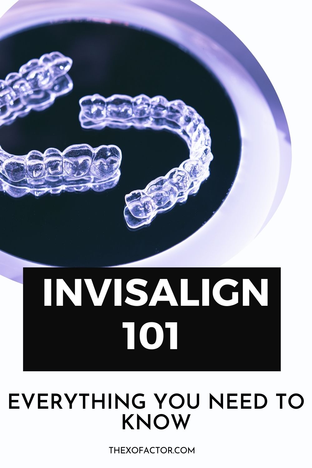 Invisalign 101: Everything you need to know