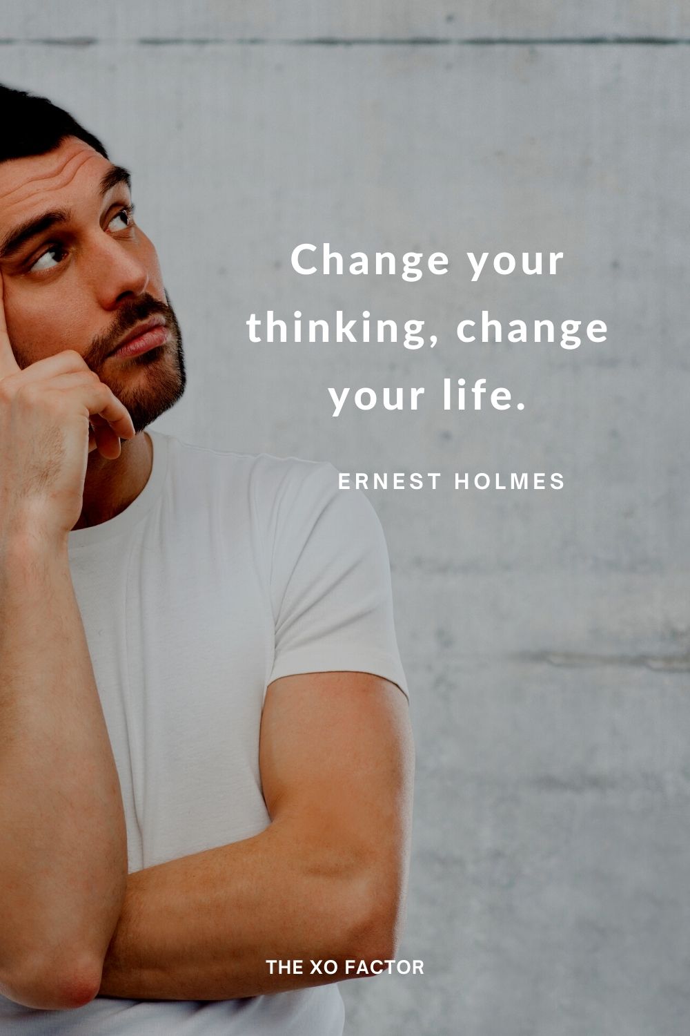Change your thinking, change your life. Ernest Holmes  change quotes