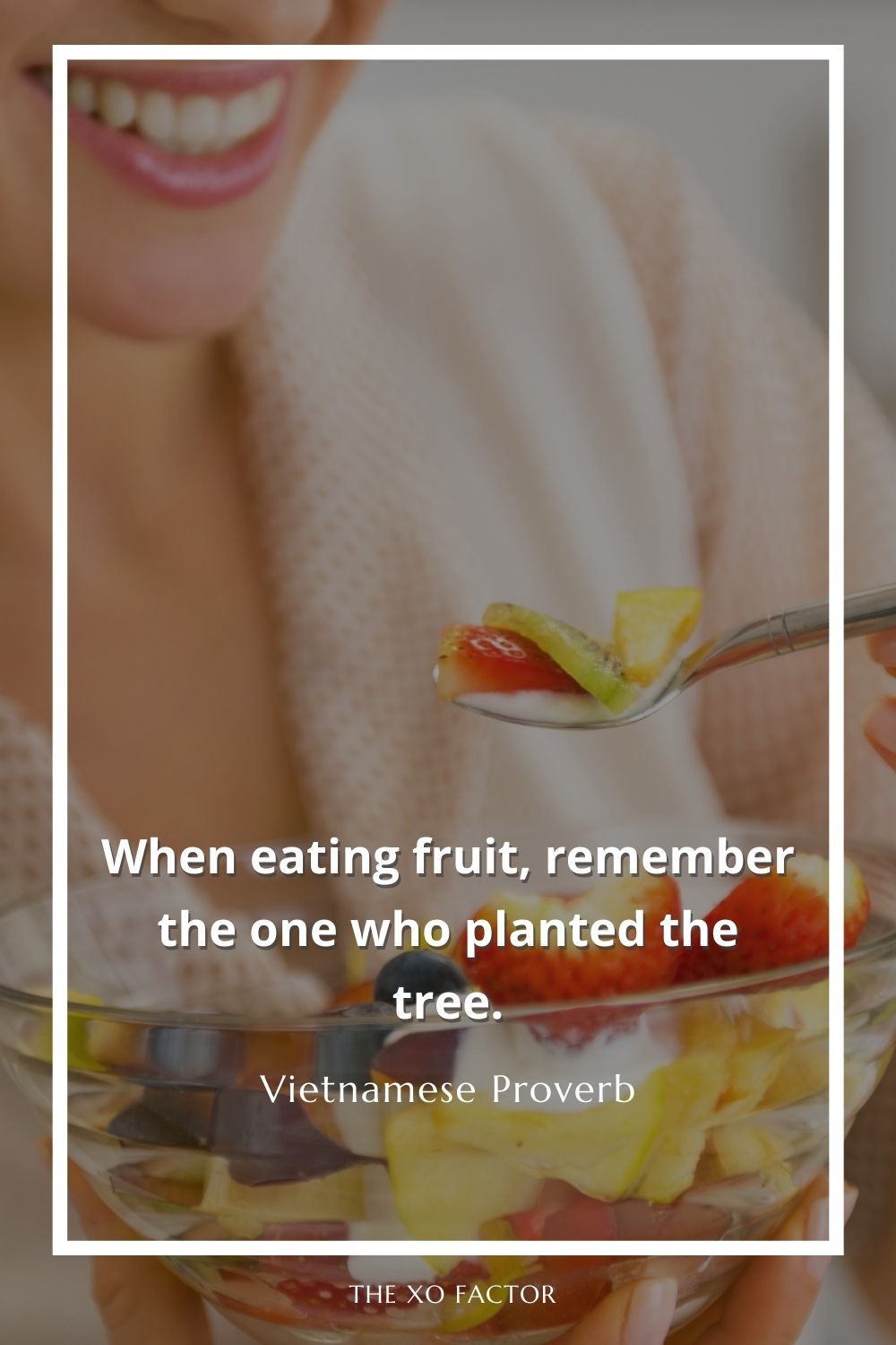 When eating fruit, remember the one who planted the tree.